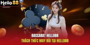 Baccarat Hello88 - Thách Thức May Rủi Tại Hello88