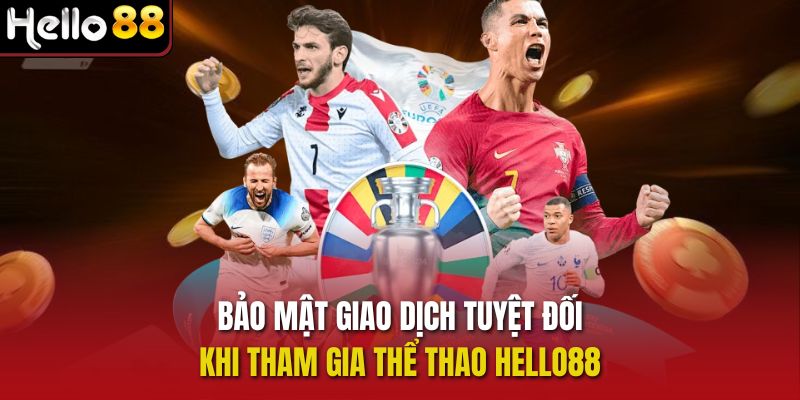 Bảo mật giao dịch tuyệt đối khi tham gia thể thao Hello88