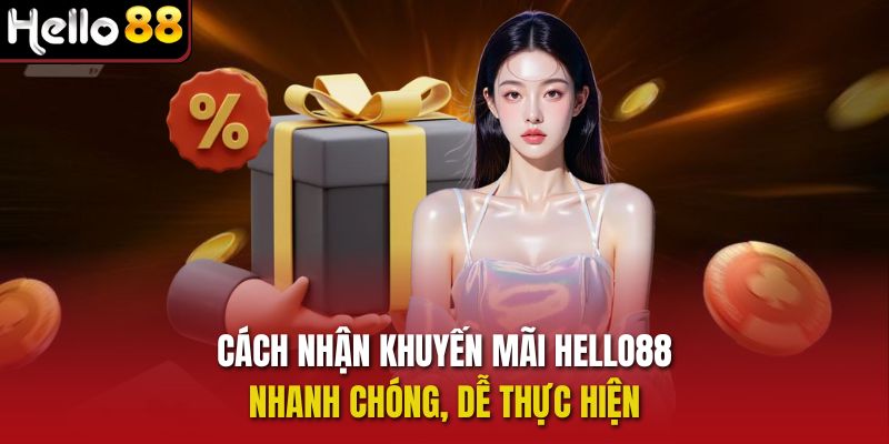 Cách nhận Khuyến Mãi Hello88 nhanh chóng, dễ thực hiện