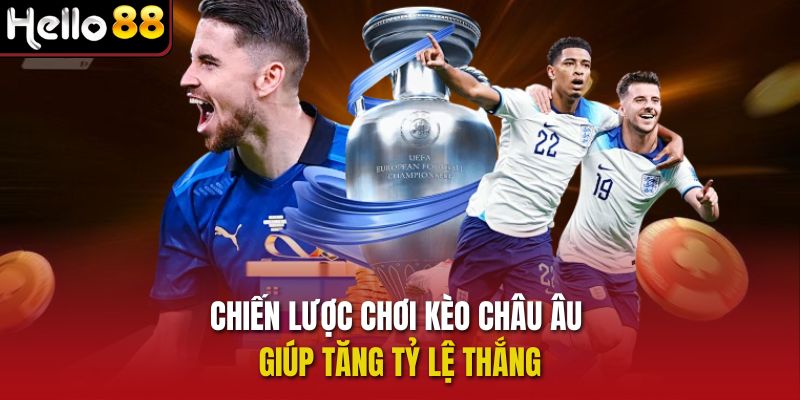 Chiến lược chơi kèo châu Âu giúp tăng tỷ lệ thắng 