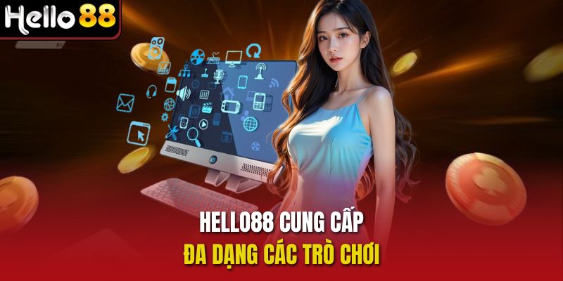 Hello88 cung cấp đa dạng các trò chơi