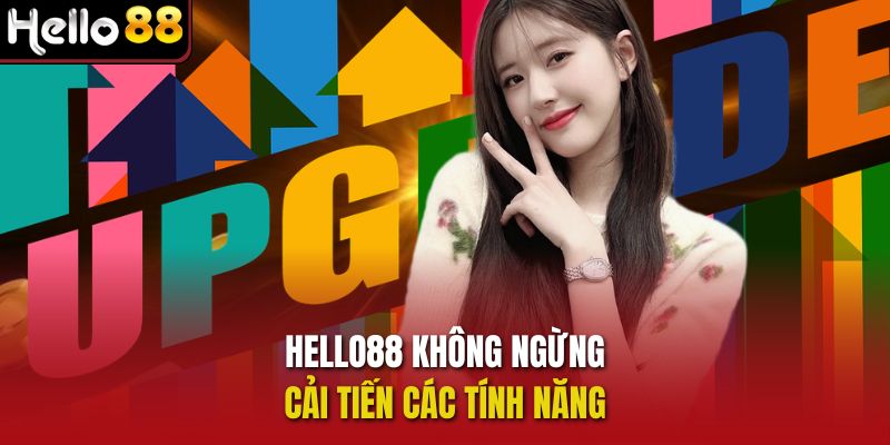 Hello88 không ngừng cải tiến các tính năng