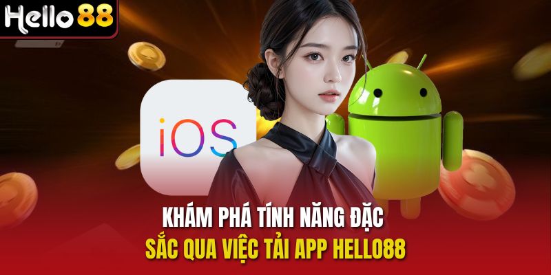 Khám phá tính năng đặc sắc qua việc tải app Hello88