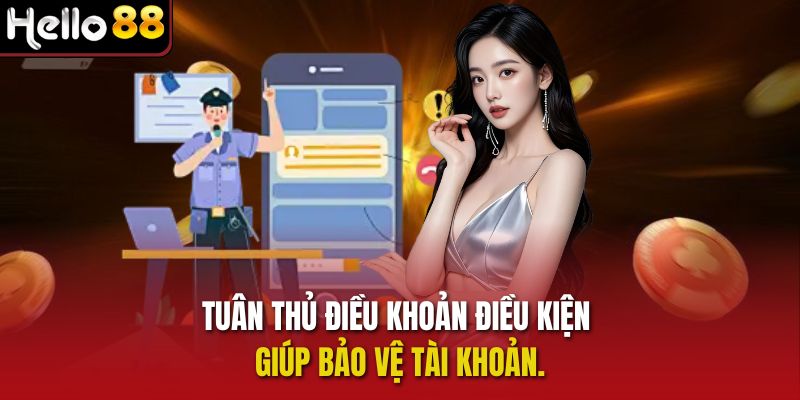 Tuân thủ điều khoản điều kiện giúp bảo vệ tài khoản.